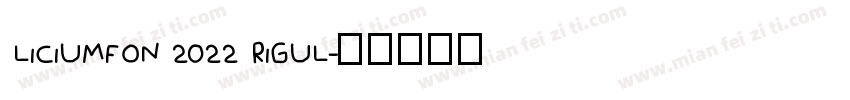LICIUMFON 2022 RIGUL字体转换